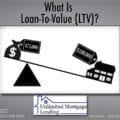 What Is Loan To Value (LTV) And How Does It Affect The Size Of My Loan? Unlimited Mortgage Lending